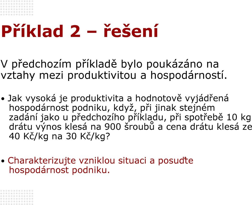 Jak vysoká je produktivita a hodnotově vyjádřená hospodárnost podniku, když, při jinak stejném