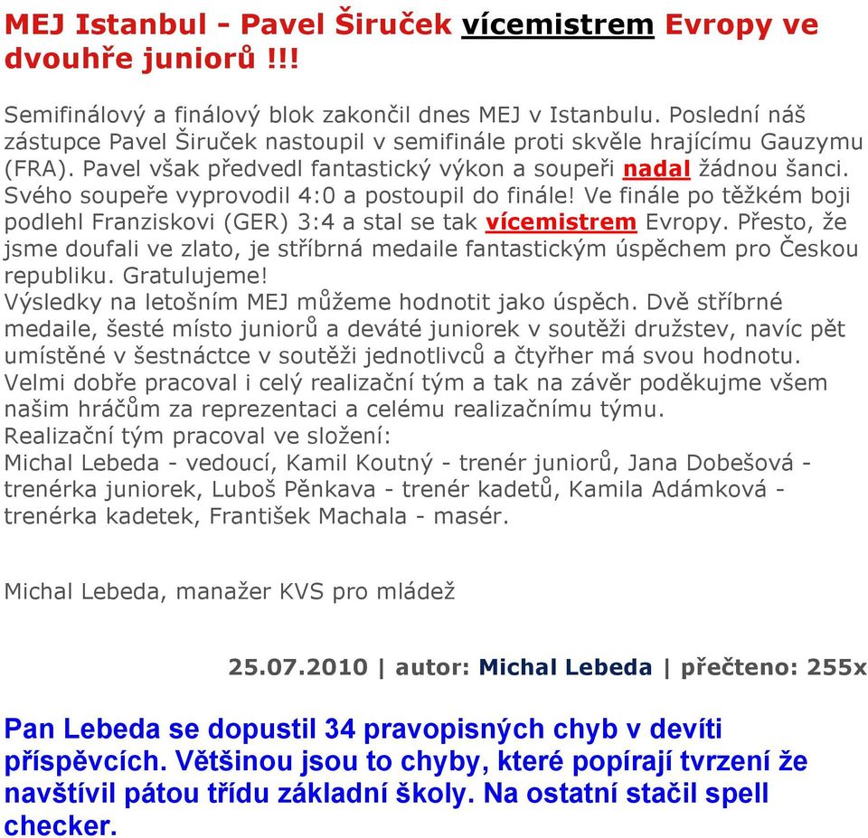 Svého soupeře vyprovodil 4:0 a postoupil do finále! Ve finále po těžkém boji podlehl Franziskovi (GER) 3:4 a stal se tak vícemistrem Evropy.