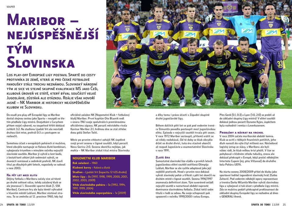Reálie však hovoří jasně NK Maribor je historicky nejúspěšnějším klubem ve Slovinsku.