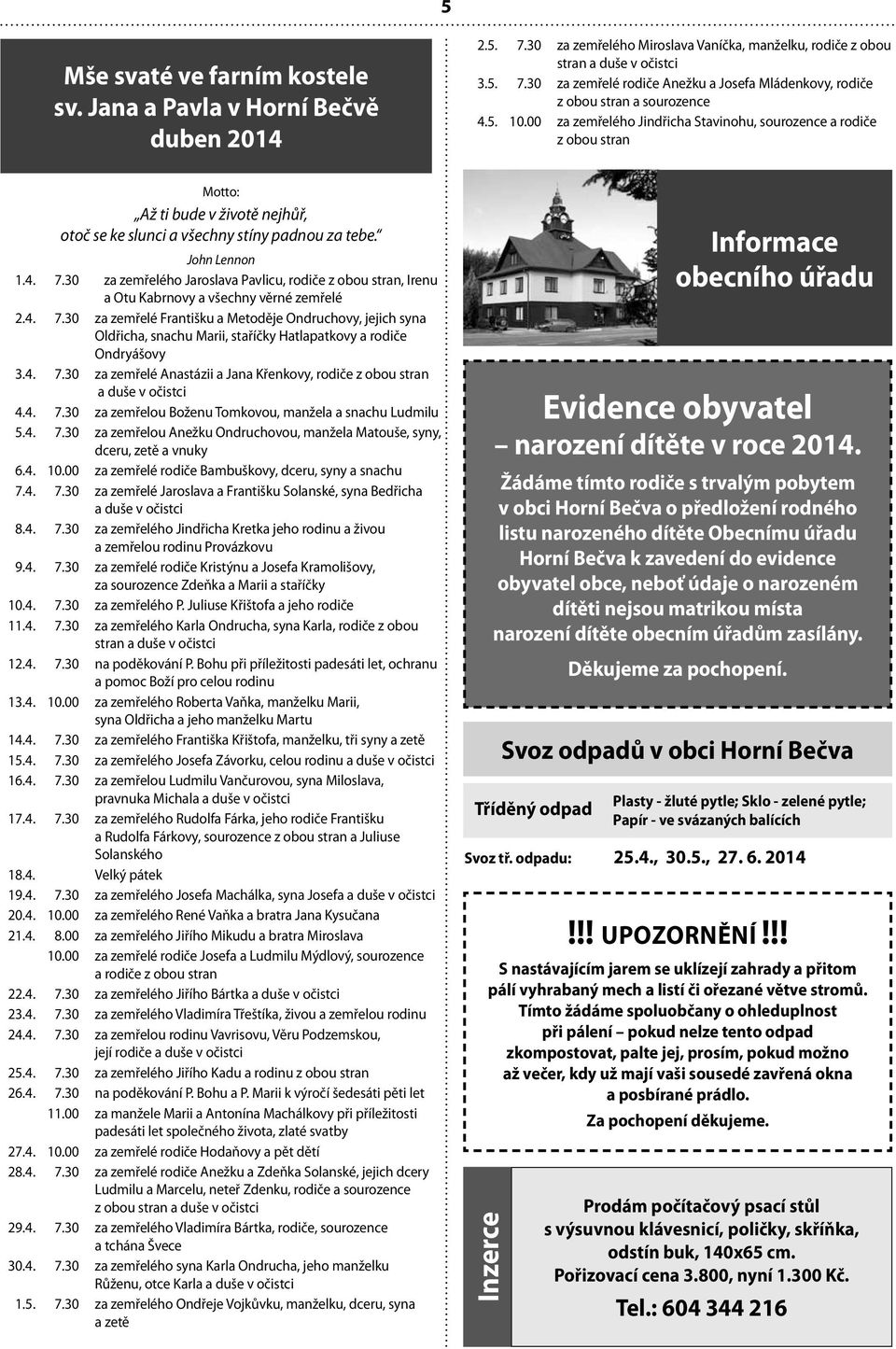 30 za zemřelého Jaroslava Pavlicu, rodiče z obou stran, Irenu a Otu Kabrnovy a všechny věrné zemřelé 2.4. 7.