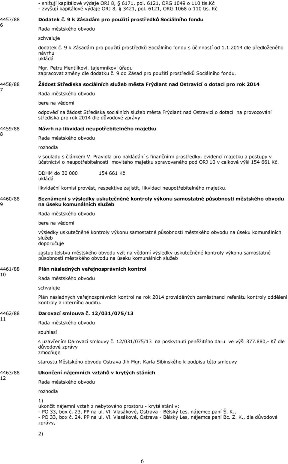 Petru Mentlíkovi, tjemníkovi úřdu zprcovt změny dle dodtku č. 9 do Zásd pro použití prostředků Sociálního fondu.