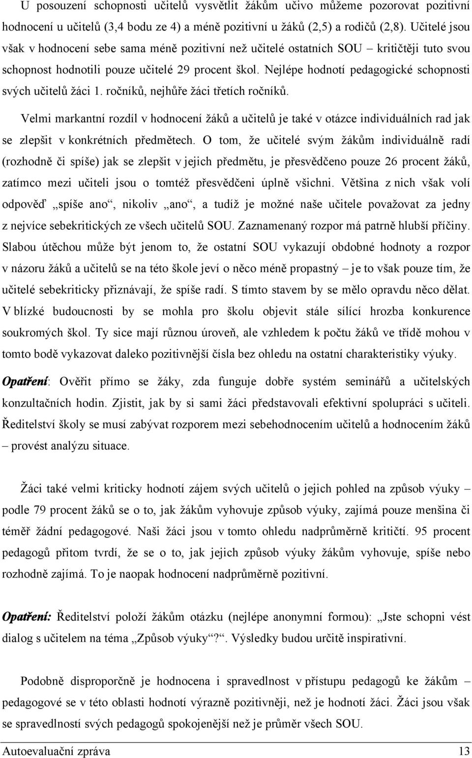 Nejlépe hodnotí pedagogické schopnosti svých učitelů žáci 1. ročníků, nejhůře žáci třetích ročníků.