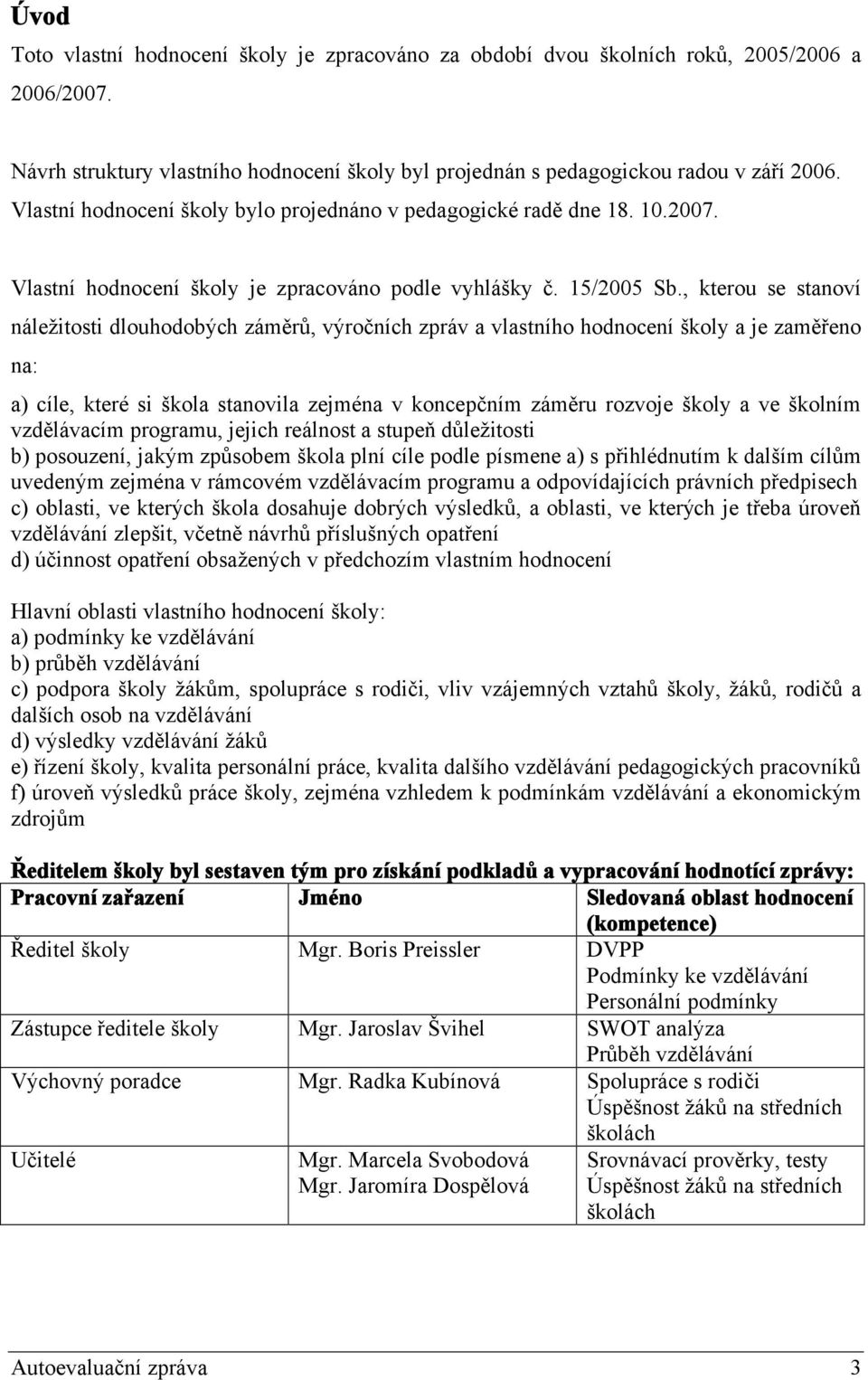 , kterou se stanoví náležitosti dlouhodobých záměrů, výročních zpráv a vlastního hodnocení školy a je zaměřeno na: a) cíle, které si škola stanovila zejména v koncepčním záměru rozvoje školy a ve