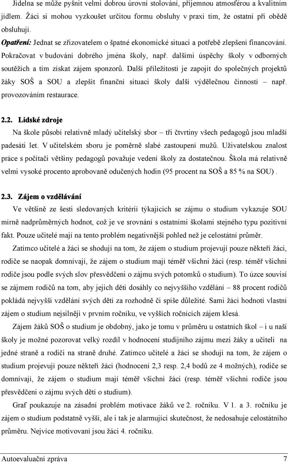 dalšími úspěchy školy v odborných soutěžích a tím získat zájem sponzorů.