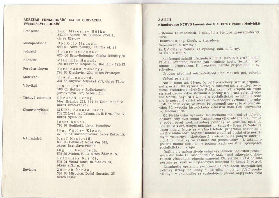 23 Pobert lakoubek, 625 00 Brno Bohunice, Ceika Riizidky 26 Vladimir Hanu5, 141 00 Praha 4-Spoiilov, Bo1ni - 722133 Ferdinand M asaryk, 798 06 Otaslavice 204, okres prostejov Eva Strnadov6, 3S155