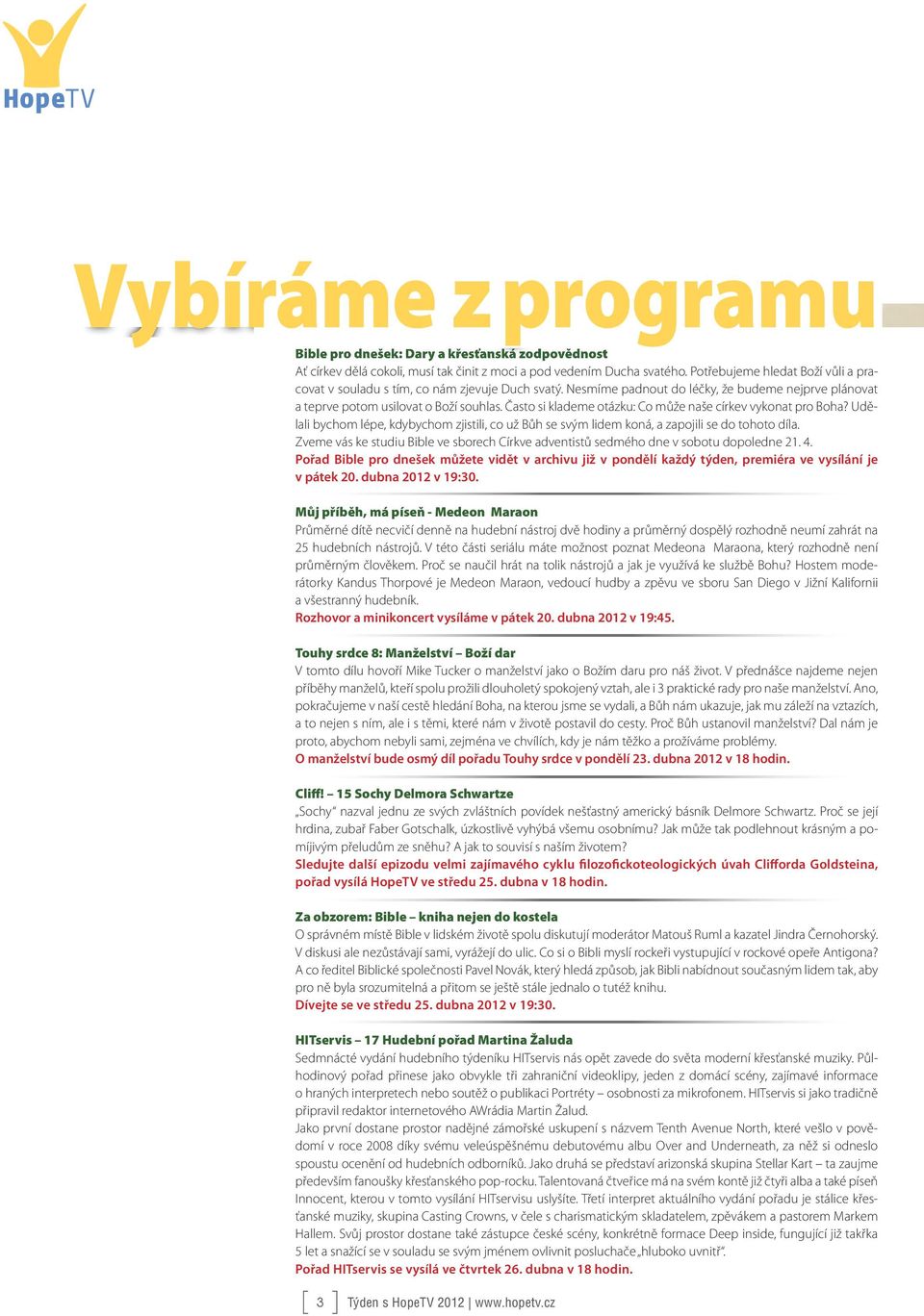 Často si klademe otázku: Co může naše církev vykonat pro Boha? Udělali bychom lépe, kdybychom zjistili, co už Bůh se svým lidem koná, a zapojili se do tohoto díla.