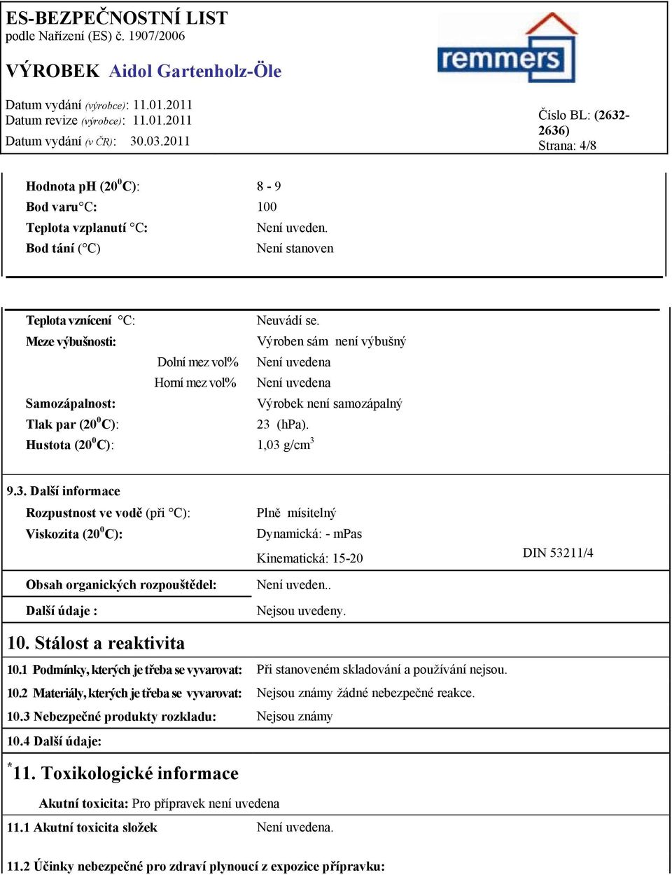 3. Další informace Rozpustnost ve vodě (při C): Viskozita (20 0 C): Obsah organických rozpouštědel: Další údaje : 10.