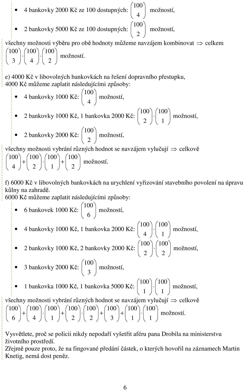 000 Kč: možností, všechny možnosti vybrání různých hodnot se navzájem vylučují celkově + + možností.