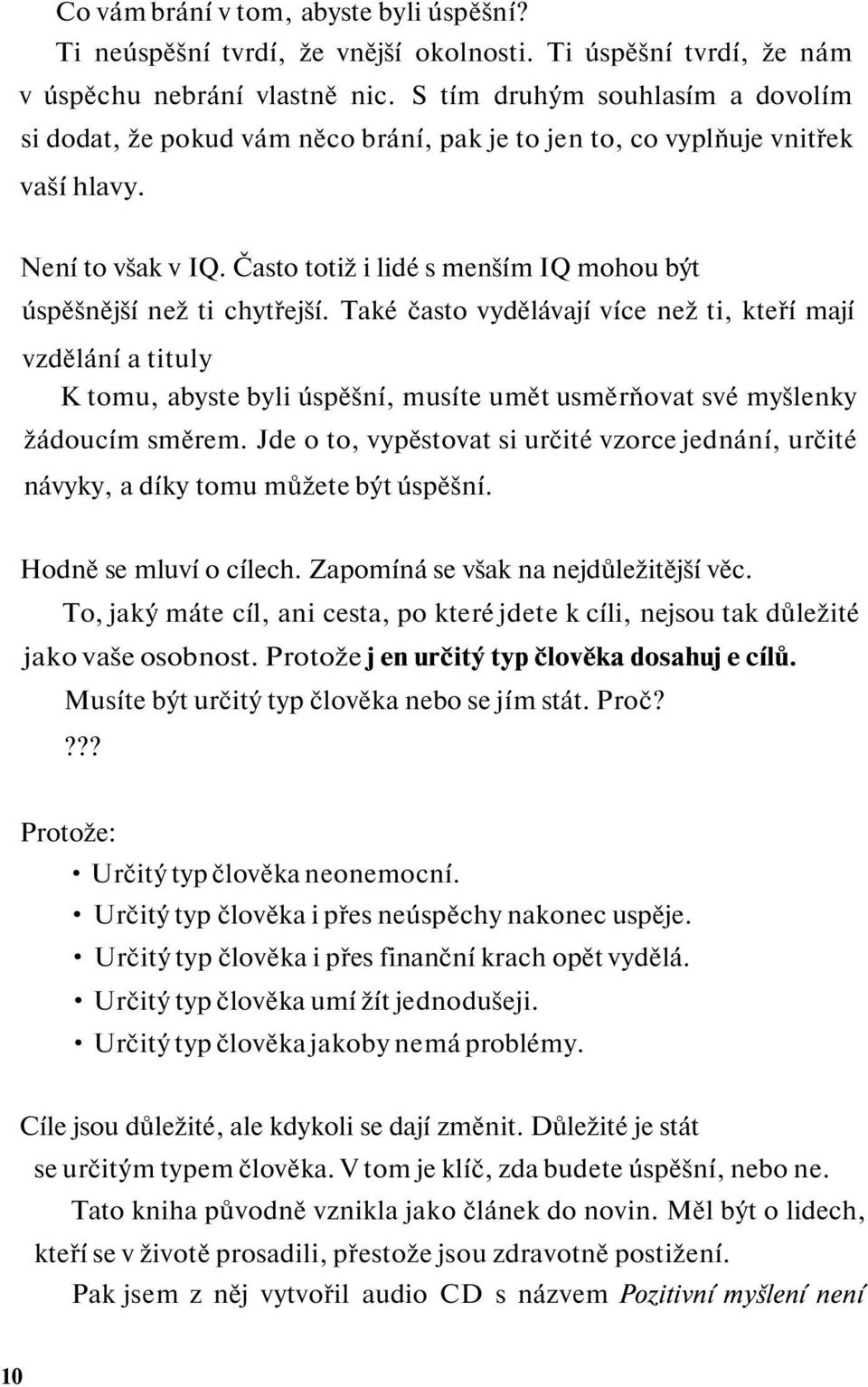 Často totiž i lidé s menším IQ mohou být úspěšnější než ti chytřejší.