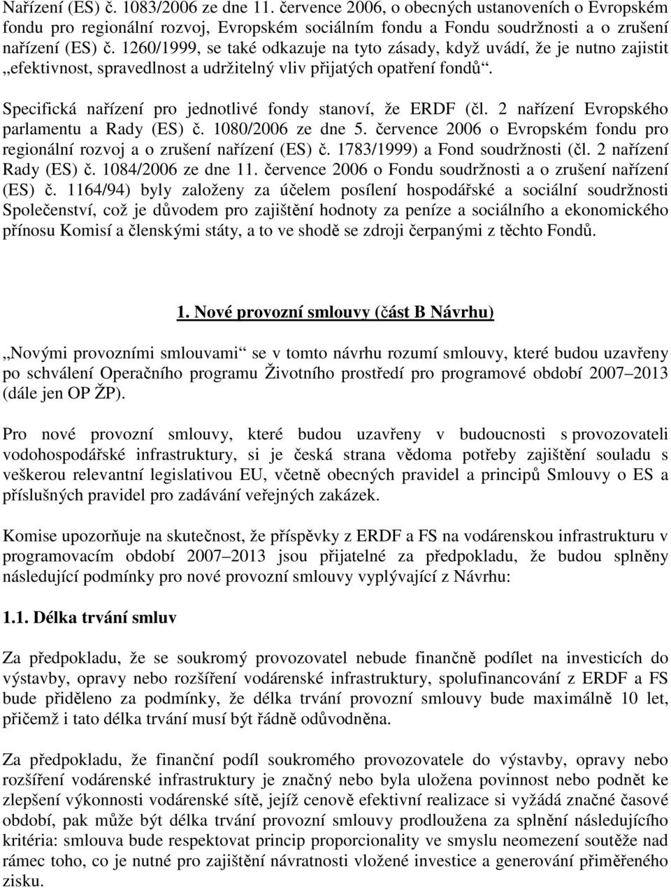 Specifická nařízení pro jednotlivé fondy stanoví, že ERDF (čl. 2 nařízení Evropského parlamentu a Rady (ES) č. 1080/2006 ze dne 5.