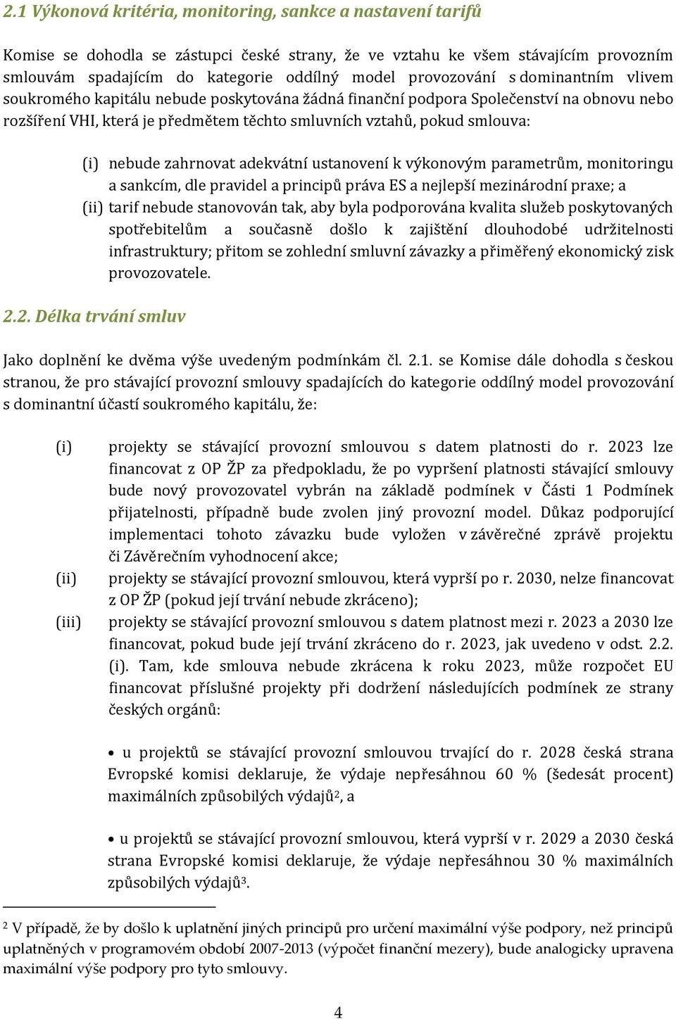 (i) nebude zahrnovat adekvátní ustanovení k výkonovým parametrům, monitoringu a sankcím, dle pravidel a principů práva ES a nejlepší mezinárodní praxe; a (ii) tarif nebude stanovován tak, aby byla