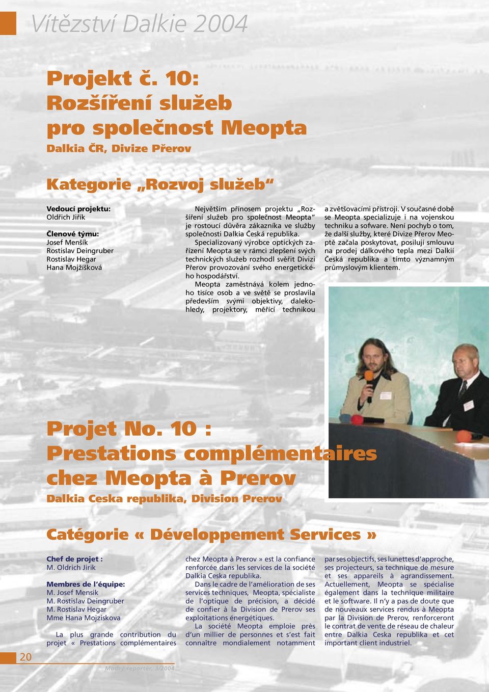 Mojžíšková Největším přínosem projektu Rozšíření služeb pro společnost Meopta je rostoucí důvěra zákazníka ve služby společnosti Dalkia Česká republika.