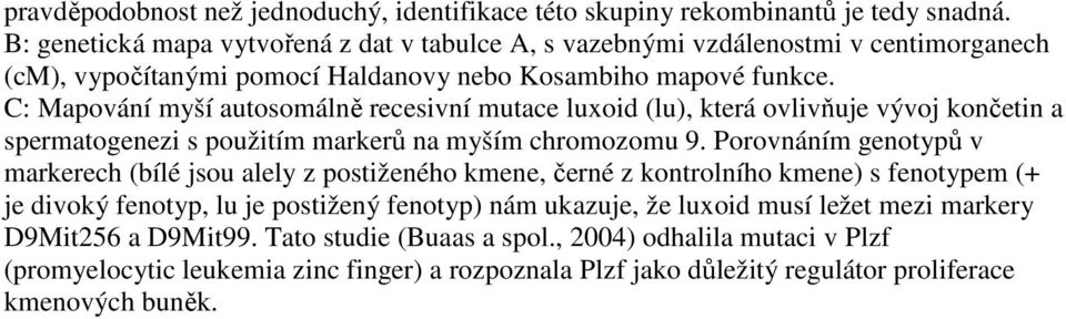 C: Mapování myší autosomálně recesivní mutace luxoid (lu), která ovlivňuje vývoj končetin a spermatogenezi s použitím markerů na myším chromozomu 9.