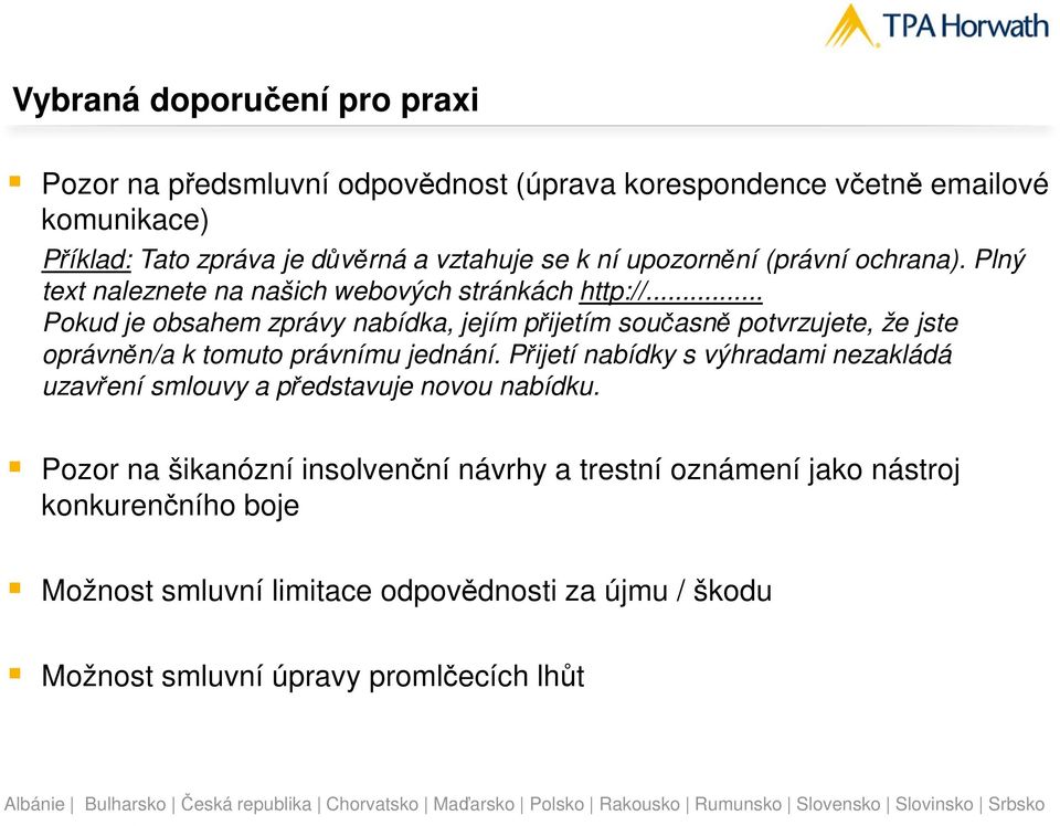 .. Pokud je obsahem zprávy nabídka, jejím přijetím současně potvrzujete, že jste oprávněn/a k tomuto právnímu jednání.