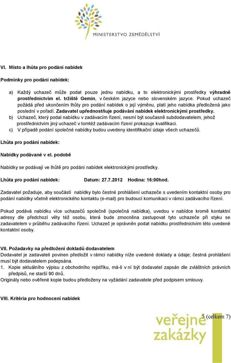 Zadavatel upřednostňuje podávání nabídek elektronickými prostředky.