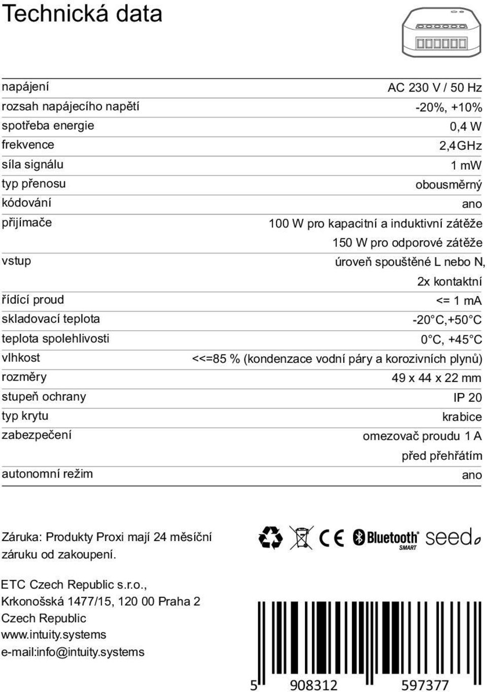 úroveň spouštěné L nebo, 2x kontaktní <= 1 ma -20 C,+50 C 0 C, +45 C <<=85 % (kondenzace vodní páry a korozivních plynů) 49 x 44 x 22 mm IP 20 krabice omezovač proudu 1 A před přehřátím ano