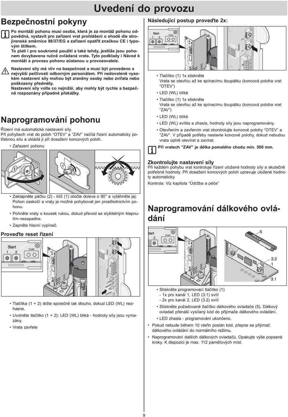 Nastavení síly má vliv na bezpečnost a musí být provedeno s nejvyšší pečlivostí odborným personálem. Při nedovoleně vysokém nastavení síly mohou být zraněny osoby nebo zvířata nebo poškozeny předměty.