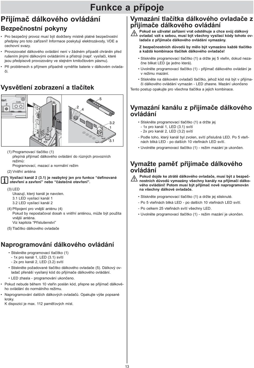 Při problémech s příjmem případně vyměňte baterie v dálkovém ovladači.