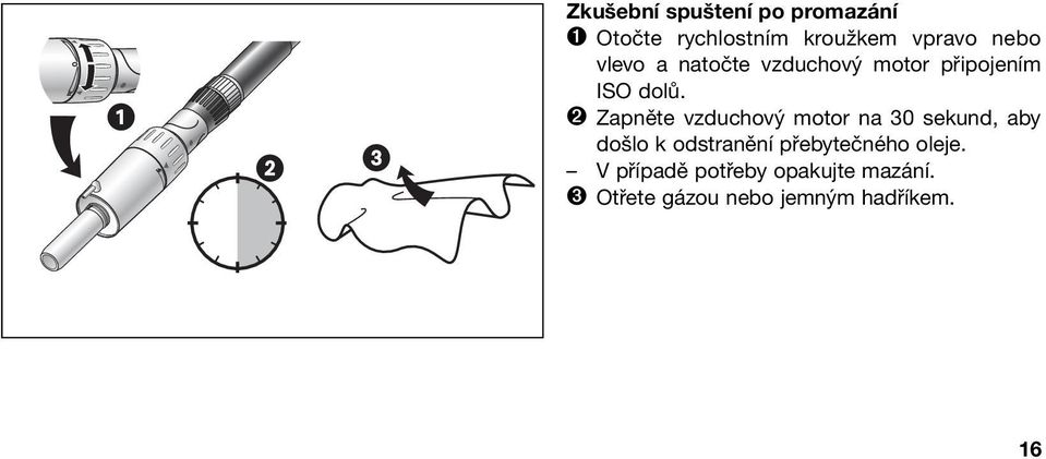 ➋ Zapněte vzduchový motor na 30 sekund, aby došlo k odstranění