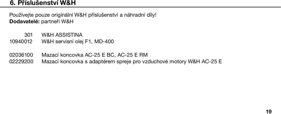 Dodavatelé: partneři W&H 301 W&H ASSISTINA 10940012 W&H servisní olej