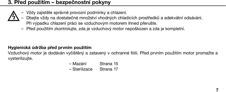 Při výpadku chlazení práci se vzduchovým motorem ihned přerušte.