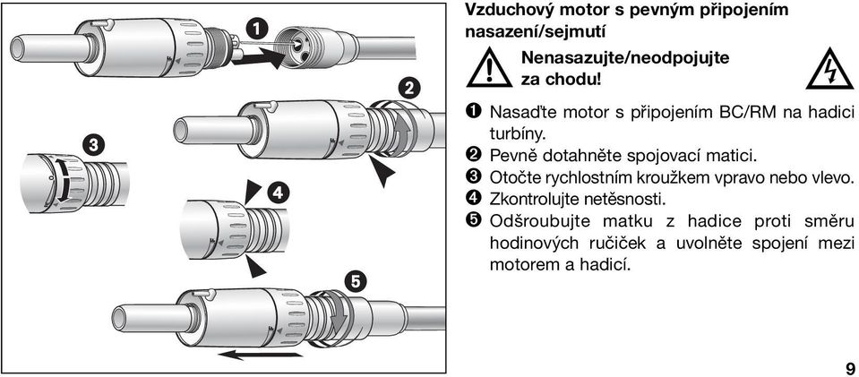 ➌ Otočte rychlostním kroužkem vpravo nebo vlevo. ➍ Zkontrolujte netěsnosti.