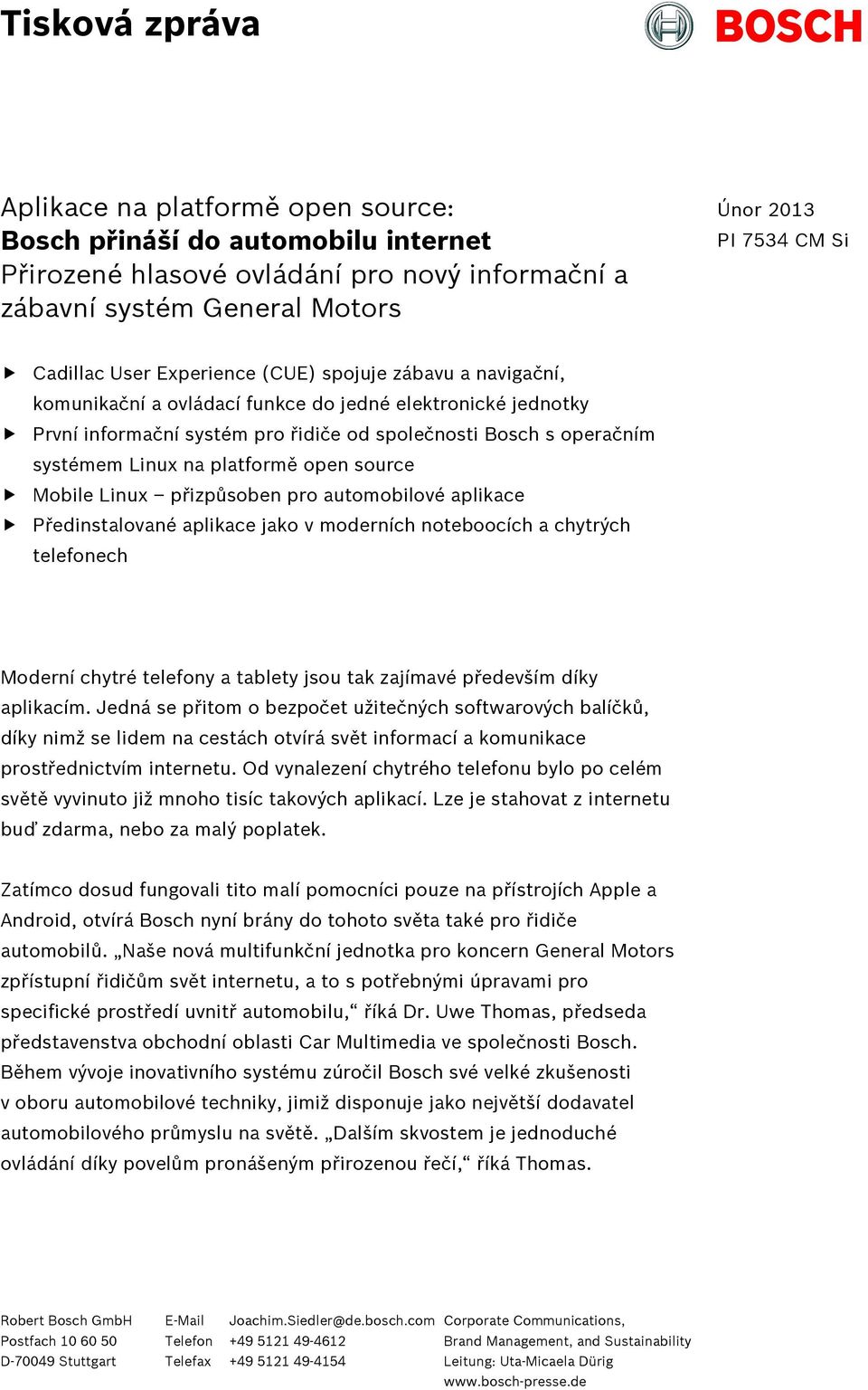 platformě open source Mobile Linux přizpůsoben pro automobilové aplikace Předinstalované aplikace jako v moderních noteboocích a chytrých telefonech Moderní chytré telefony a tablety jsou tak