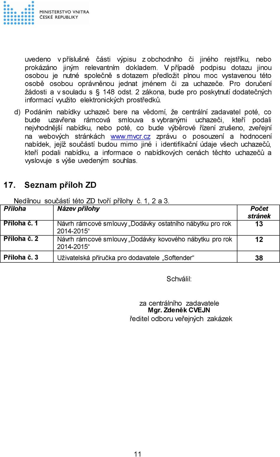 2 zákona, bude pro poskytnutí dodatečných informací využito elektronických prostředků.