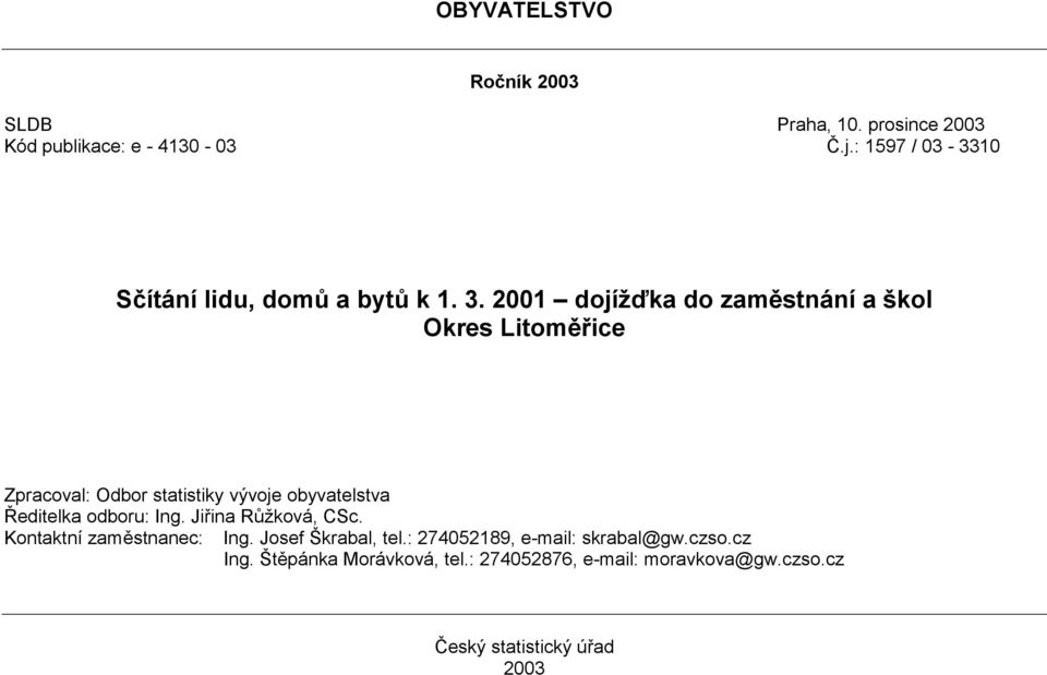 2001 dojížďka do zaměstnání a škol Okres Litoměřice Zpracoval: Odbor statistiky vývoje obyvatelstva Ředitelka