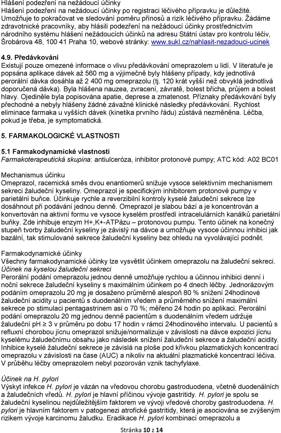 Praha 10, webové stránky: www.sukl.cz/nahlasit-nezadouci-ucinek 4.9. Předávkování Existují pouze omezené informace o vlivu předávkování omeprazolem u lidí.