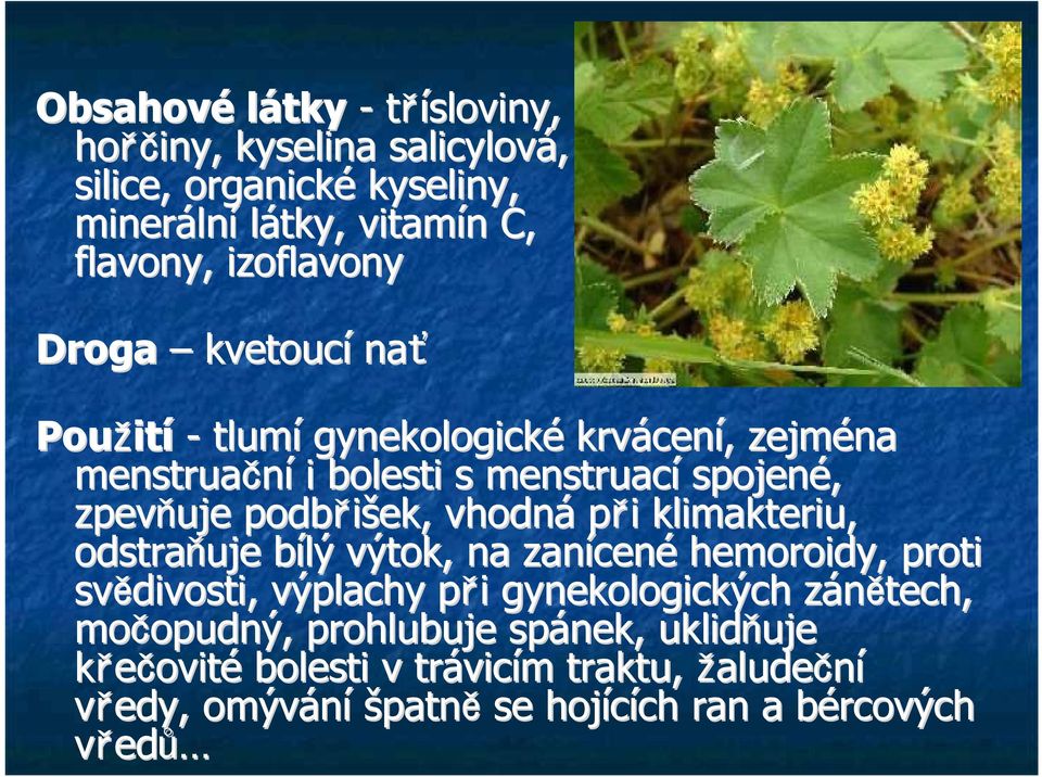 i i klimakteriu, odstra uje bílý b výtok, na zanícen cené hemoroidy,, proti svědivosti, výplachy p i p i gynekologických zánětech, z močopudný,