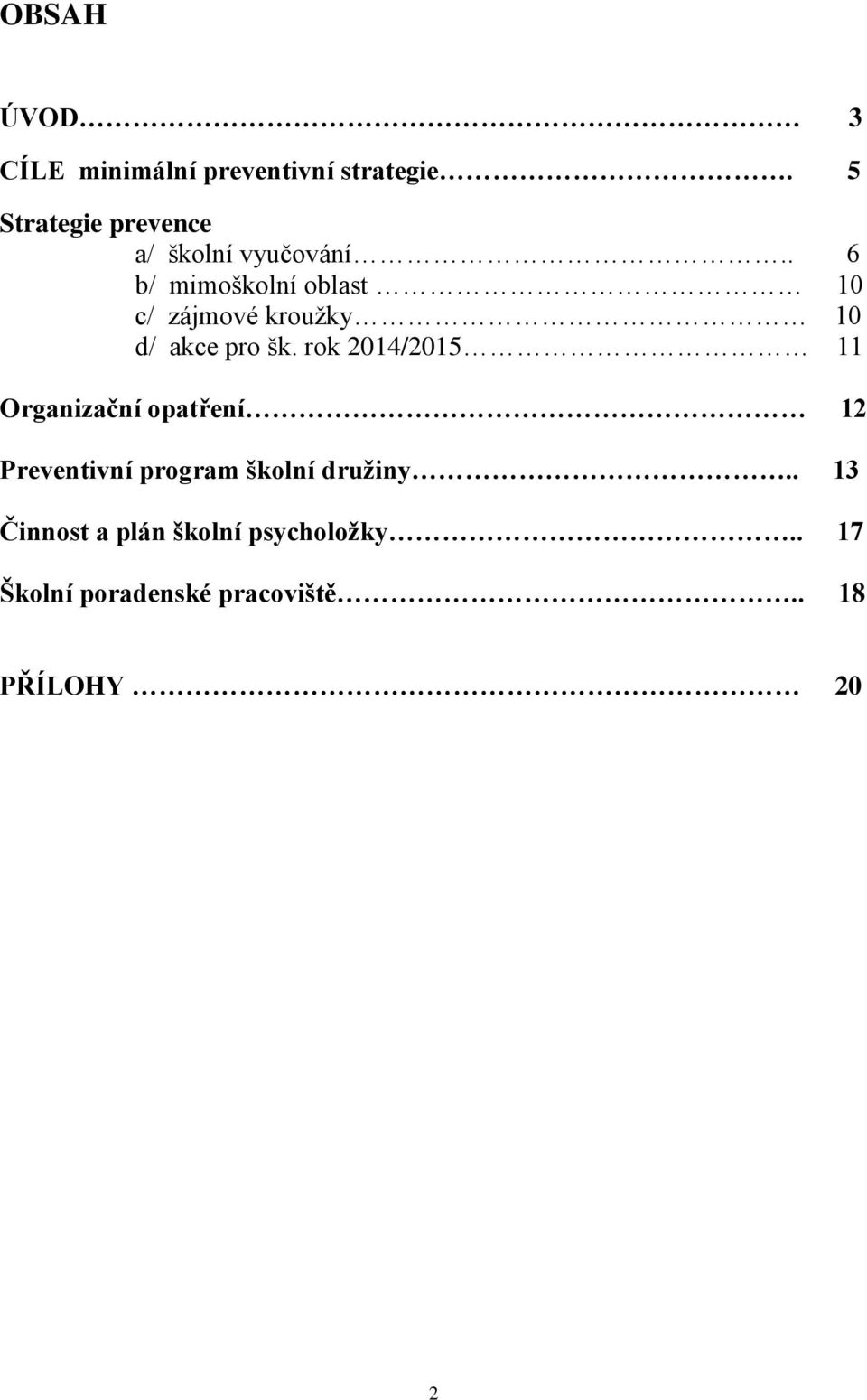 . 6 b/ mimoškolní oblast 10 c/ zájmové kroužky 10 d/ akce pro šk.