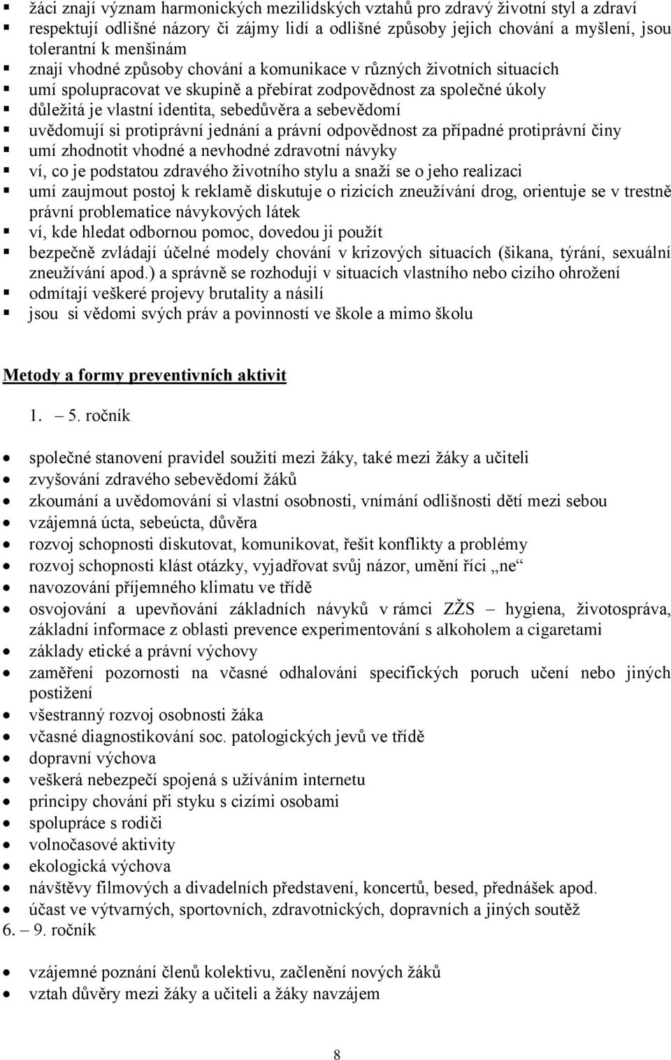 uvědomují si protiprávní jednání a právní odpovědnost za případné protiprávní činy umí zhodnotit vhodné a nevhodné zdravotní návyky ví, co je podstatou zdravého životního stylu a snaží se o jeho