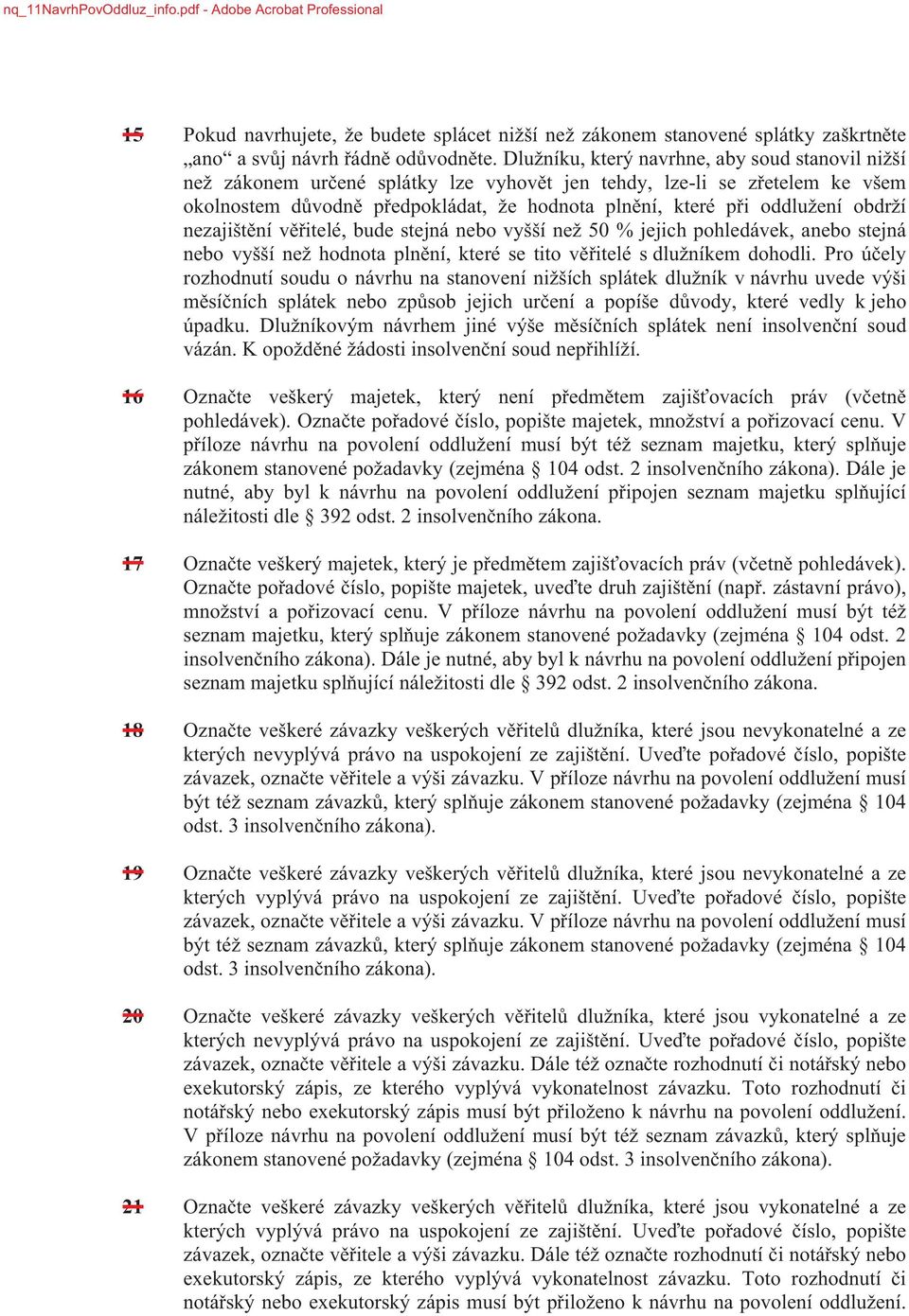 obdrží nezajišt ní v itelé, bude stejná nebo vyšší než 50 % jejich pohledávek, anebo stejná nebo vyšší než hodnota pln ní, které se tito v itelé s dlužníkem dohodli.