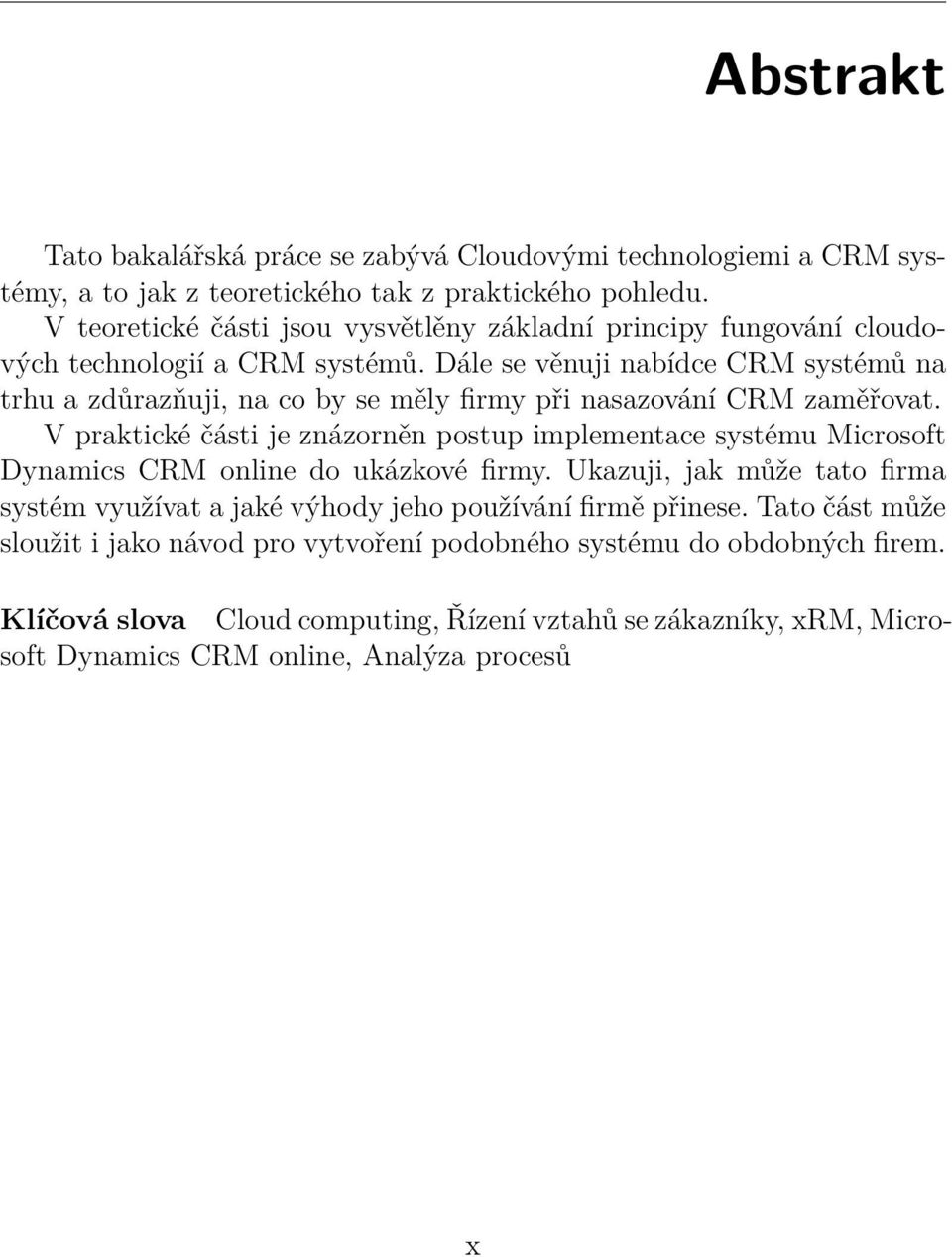 Dále se věnuji nabídce CRM systémů na trhu a zdůrazňuji, na co by se měly firmy při nasazování CRM zaměřovat.