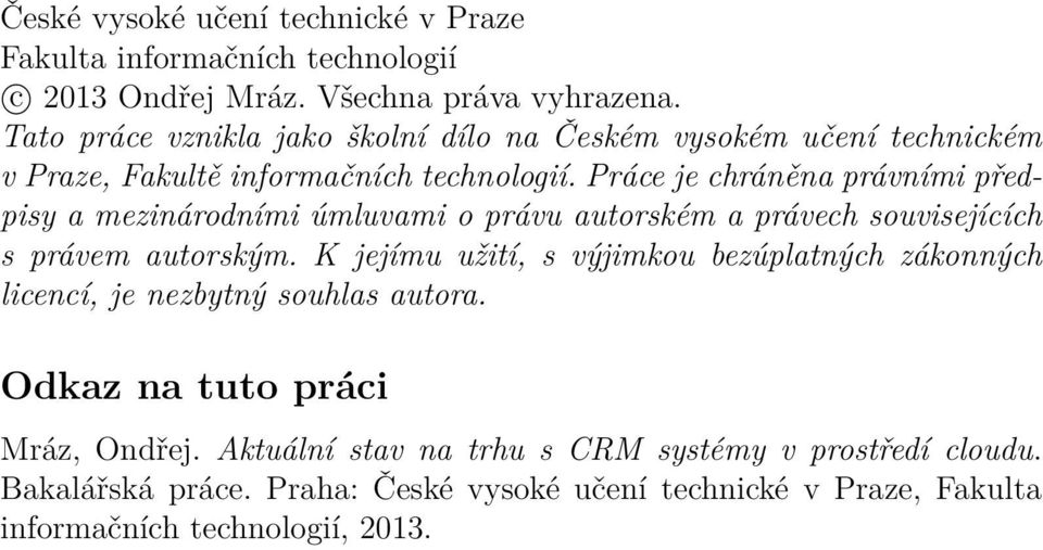 Práce je chráněna právními předpisy a mezinárodními úmluvami o právu autorském a právech souvisejících s právem autorským.