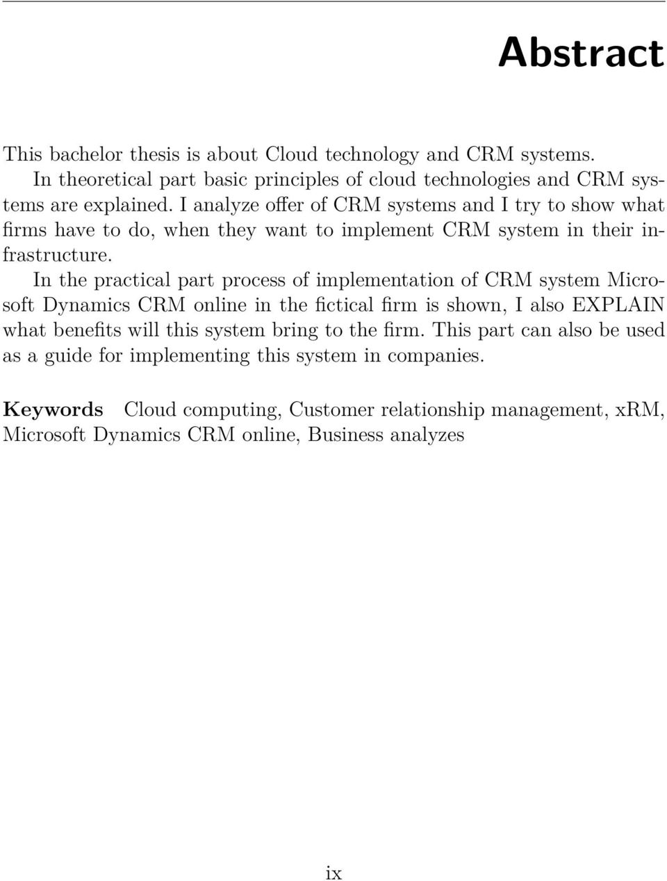 In the practical part process of implementation of CRM system Microsoft Dynamics CRM online in the fictical firm is shown, I also EXPLAIN what benefits will this system