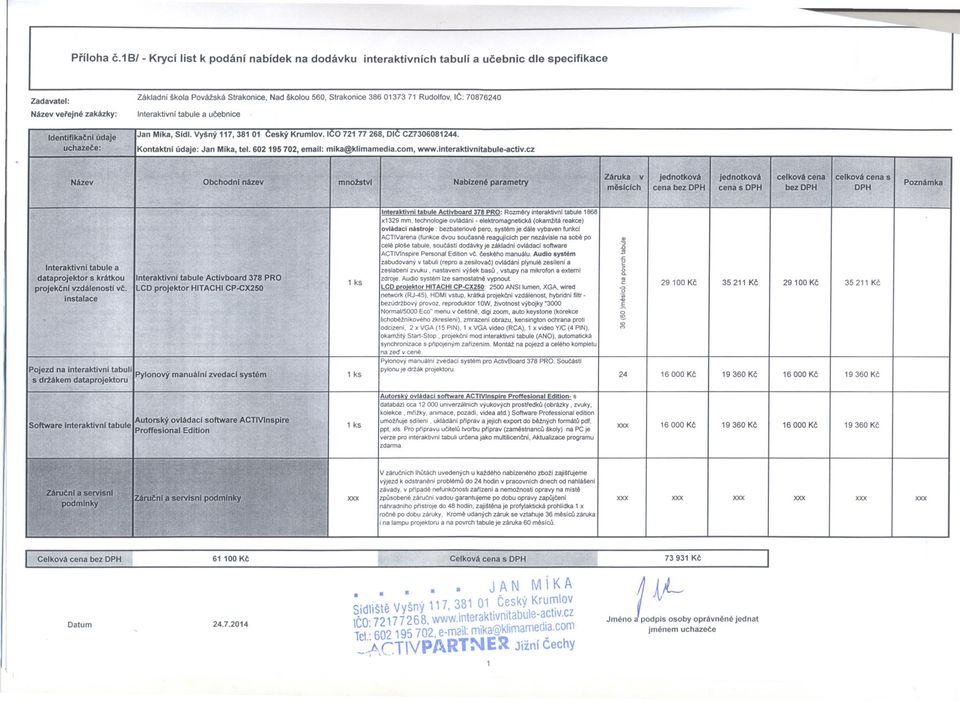 01373 71 Rudolfov, IC: 70876240 Interaktivní tabule a ucebnice Idel1t1fikacnlUdaje uchazece: Jan Mlka, Sldl. Vyiný 117, 381 01 Ceský Krumlov.ICO 721 77 268, DIC CZ7306081244.