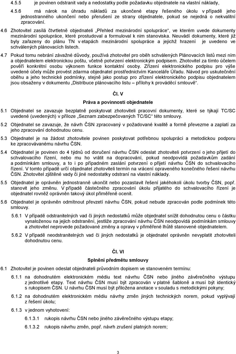 Neuvádí dokumenty, které již byly zařazeny do plánu TN v etapách mezinárodní spolupráce a jejichž hrazení je uvedeno ve schválených plánovacích listech. 4.