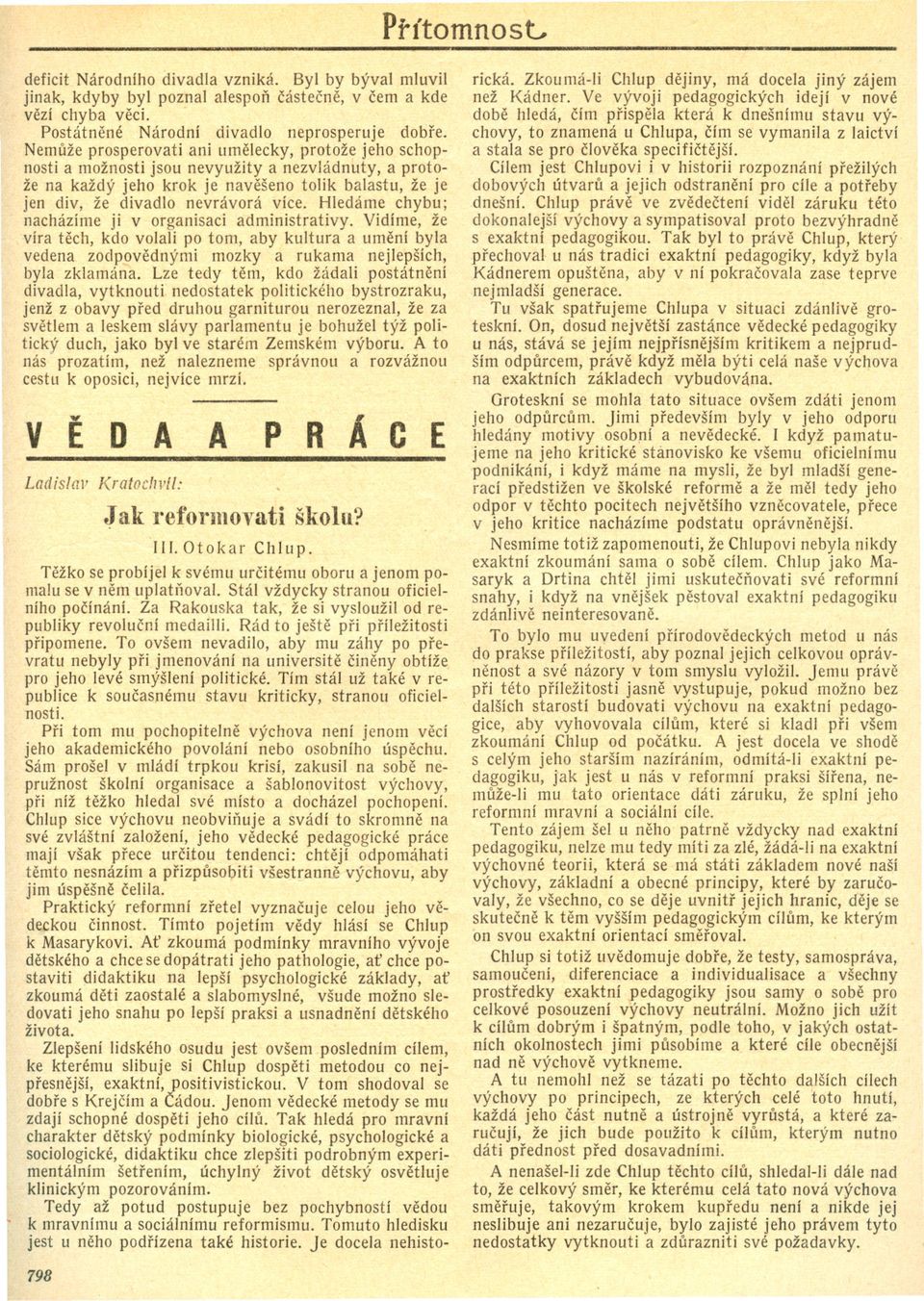 Hledáme chybu; nacházíme ji v organisaci administrativy. Vidíme, že víra tech, kdo volali po tom, aby kultura a umení byla vedena zodpovednými mozky a rukama nejlepších, byla zklamána.