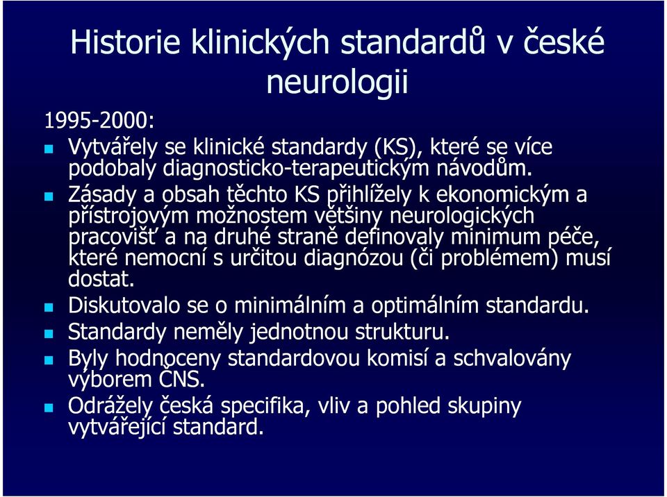 Zásady a obsah těchto KS přihlížely k ekonomickým a přístrojovým možnostem většiny neurologických pracovišť a na druhé straně definovaly minimum péče,