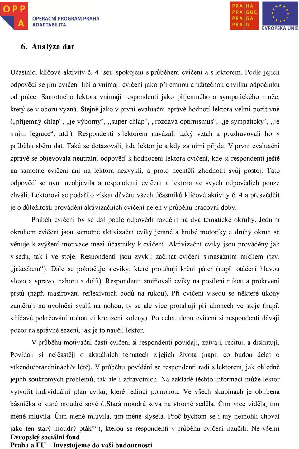 Samotného lektora vnímají respondenti jako příjemného a sympatického muže, který se v oboru vyzná.