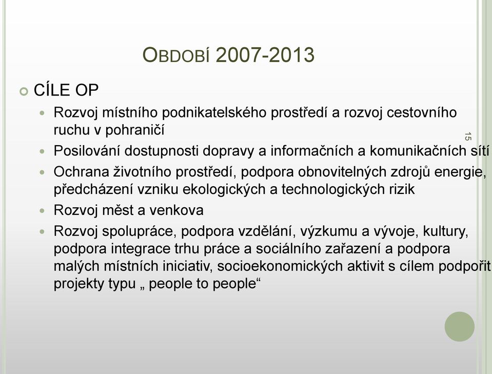 technologických rizik Rozvoj měst a venkova Rozvoj spolupráce, podpora vzdělání, výzkumu a vývoje, kultury, podpora integrace trhu práce