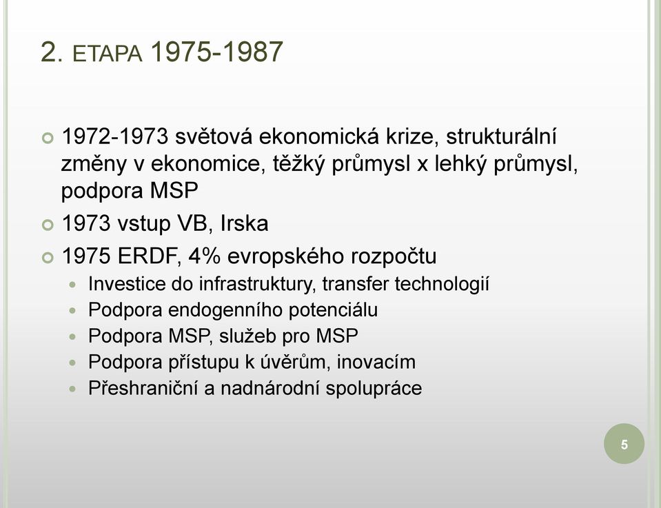 rozpočtu Investice do infrastruktury, transfer technologií Podpora endogenního potenciálu