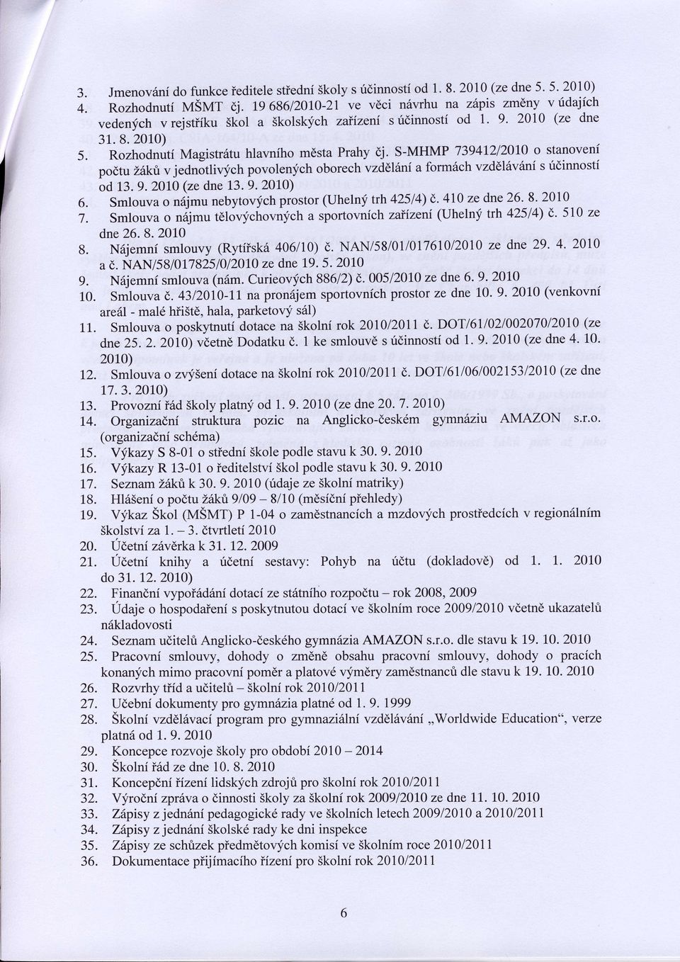 S-MHMP 73941212010 o stanovenf podtu Zrlkt v jednottiuy"n povolenych oborech vzddlsni a form6ch vzdllixini s ridinnosti od 13. 9.2OlO (ze dne L3.9.2010) 6.