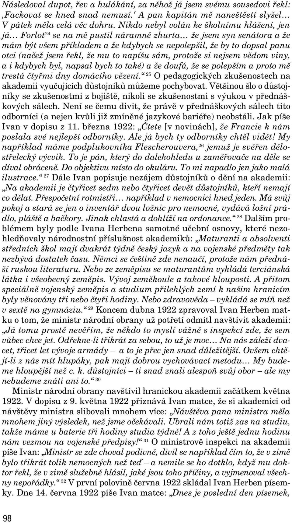 jsem fiekl, Ïe mu to napí u sám, protoïe si nejsem vûdom viny, a i kdybych byl, napsal bych to také) a Ïe doufá, Ïe se polep ím a proto mû trestá ãtyfimi dny domácího vûzení.