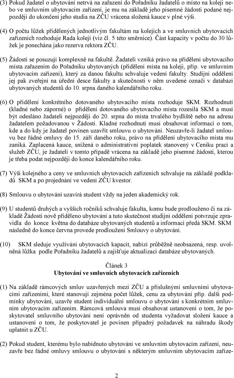 Část kapacity v počtu do 30 lůžek je ponechána jako rezerva rektora ZČU. (5) Žádosti se posuzují komplexně na fakultě.