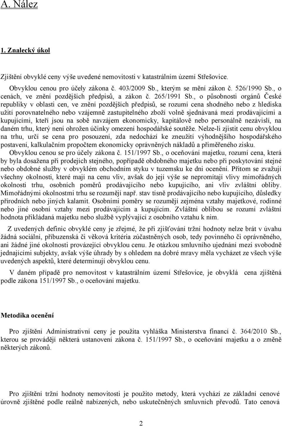 , o působnosti orgánů České republiky v oblasti cen, ve znění pozdějších předpisů, se rozumí cena shodného nebo z hlediska užití porovnatelného nebo vzájemně zastupitelného zboží volně sjednávaná