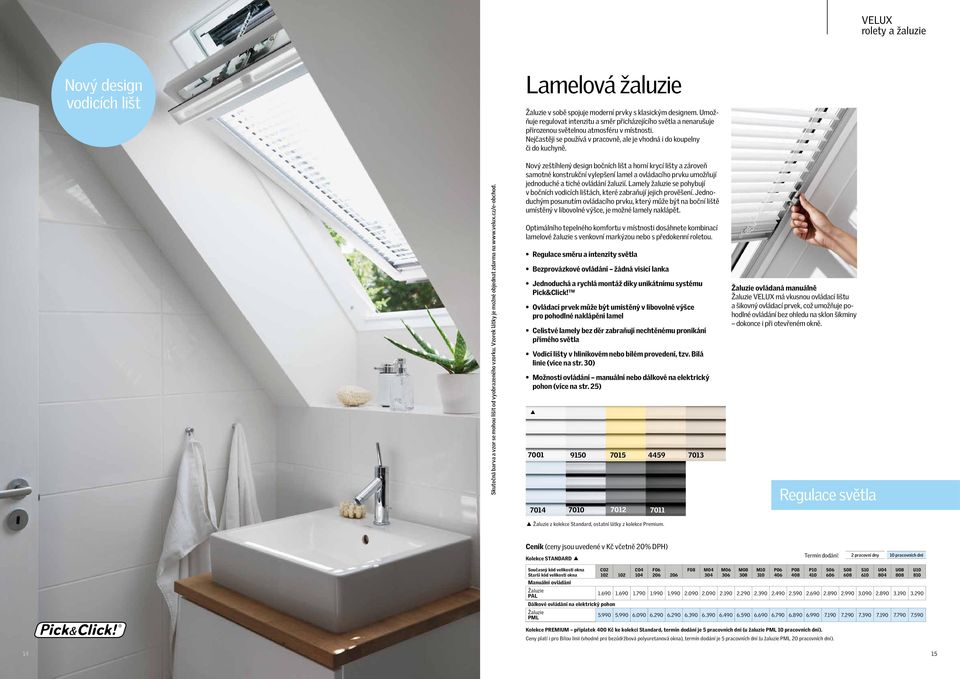 Nový zeštíhlený design bočních lišt a horní krycí lišty a zároveň samotné konstrukční vylepšení lamel a ovládacího prvku umožňují jednoduché a tiché ovládání žaluzií.