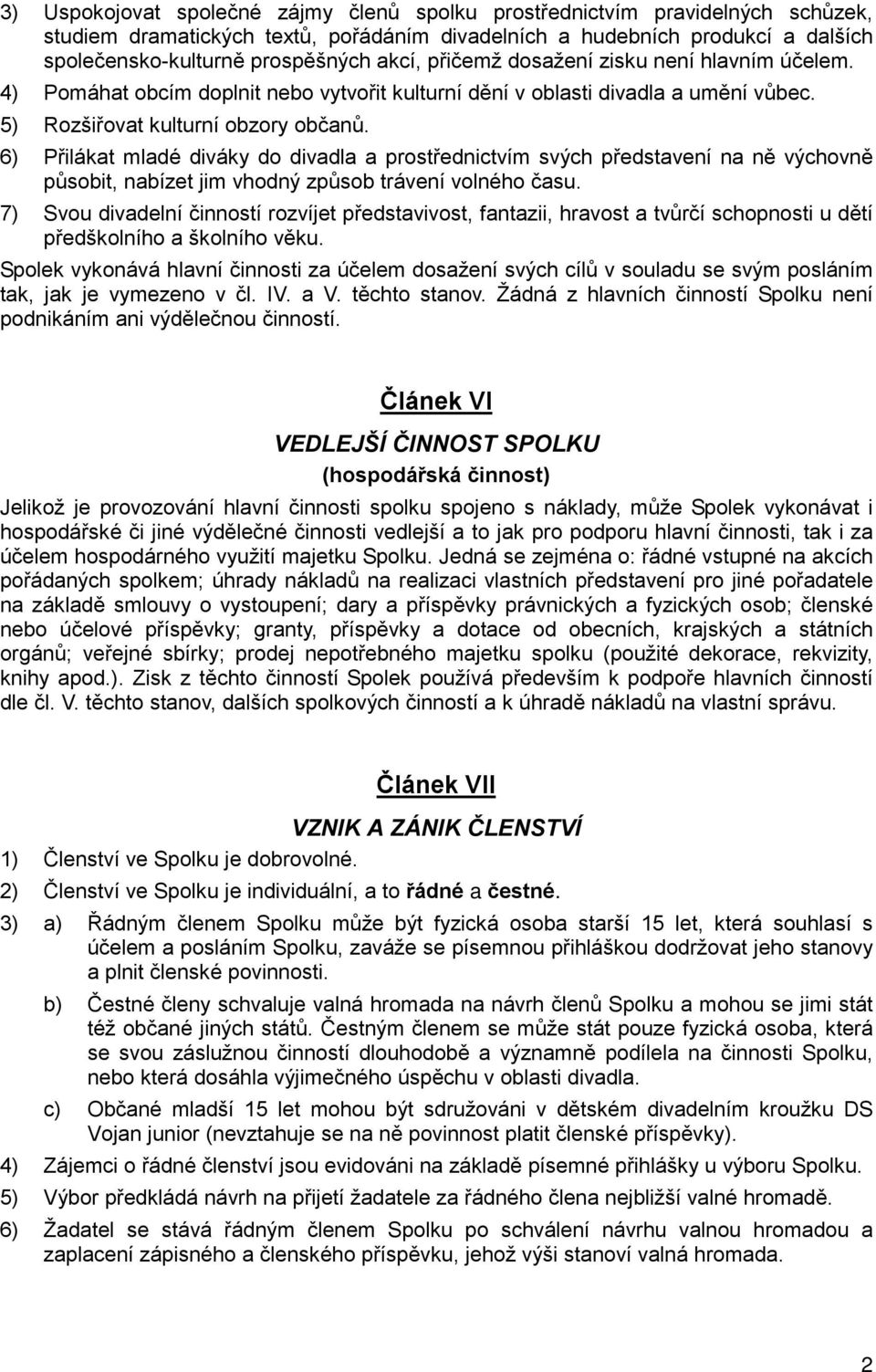 6) Přilákat mladé diváky do divadla a prostřednictvím svých představení na ně výchovně působit, nabízet jim vhodný způsob trávení volného času.